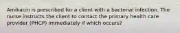 Amikacin is prescribed for a client with a bacterial infection. The nurse instructs the client to contact the primary health care provider (PHCP) immediately if which occurs?