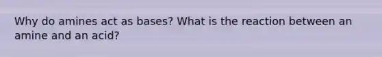 Why do amines act as bases? What is the reaction between an amine and an acid?