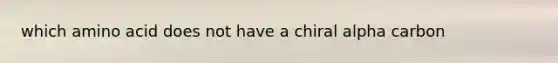 which amino acid does not have a chiral alpha carbon