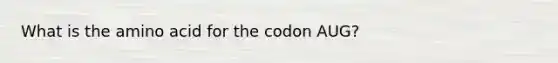 What is the amino acid for the codon AUG?