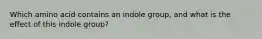 Which amino acid contains an indole group, and what is the effect of this indole group?