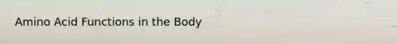 Amino Acid Functions in the Body