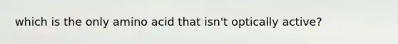 which is the only amino acid that isn't optically active?