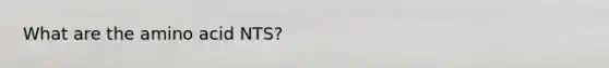 What are the amino acid NTS?