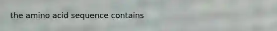 the amino acid sequence contains