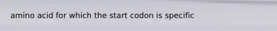 amino acid for which the start codon is specific