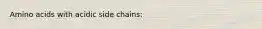 Amino acids with acidic side chains: