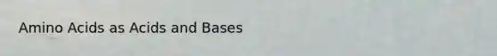 Amino Acids as Acids and Bases