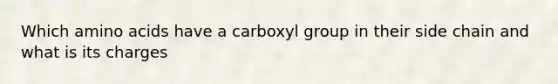 Which amino acids have a carboxyl group in their side chain and what is its charges