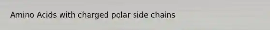 Amino Acids with charged polar side chains