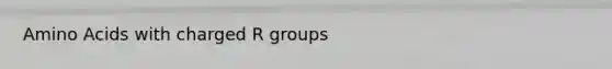 Amino Acids with charged R groups