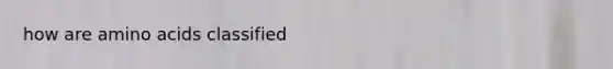 how are amino acids classified
