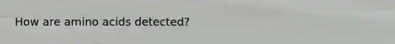 How are amino acids detected?