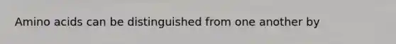 <a href='https://www.questionai.com/knowledge/k9gb720LCl-amino-acids' class='anchor-knowledge'>amino acids</a> can be distinguished from one another by
