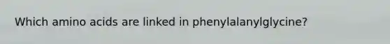 Which amino acids are linked in phenylalanylglycine?