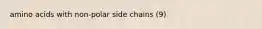 amino acids with non-polar side chains (9)