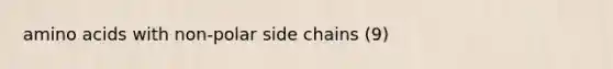 amino acids with non-polar side chains (9)