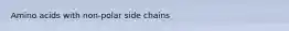 Amino acids with non-polar side chains