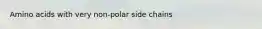 Amino acids with very non-polar side chains