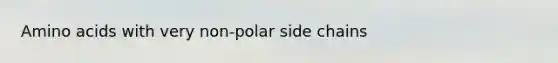 Amino acids with very non-polar side chains