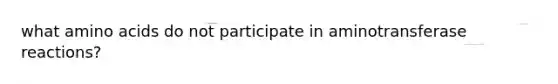 what amino acids do not participate in aminotransferase reactions?