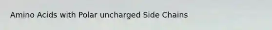 Amino Acids with Polar uncharged Side Chains