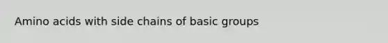 Amino acids with side chains of basic groups