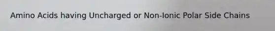 Amino Acids having Uncharged or Non-Ionic Polar Side Chains