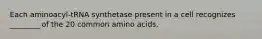 Each aminoacyl-tRNA synthetase present in a cell recognizes ________ of the 20 common amino acids.