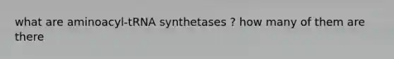 what are aminoacyl-tRNA synthetases ? how many of them are there