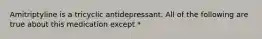 Amitriptyline is a tricyclic antidepressant. All of the following are true about this medication except *