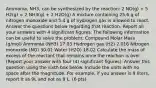 Ammonia, NH3, can be synthesized by the reaction: 2 NO(g) + 5 H2(g) = 2 NH3(g) + 2 H2O(g) A mixture containing 25.6 g of nitrogen monoxide and 5.4 g of hydrogen gas is allowed to react. Answer the questions below regarding that reaction. Report all your answers with 4 significant figures. The following information can be useful to solve the problem: Compound Molar Mass (g/mol) Ammonia (NH3) 17.03 Hydrogen gas (H2) 2.016 Nitrogen monoxide (NO) 30.01 Water (H2O) 18.02 Calculate the mass of excess of the reactant that remains once the reaction is over. (Report your answer with four (4) significant figures). Answer this question using the sixth box below. Include the units with no space after the magnitude. For example, if you answer is 9 liters, report it as 9L and not as 9 L. (6 pts)