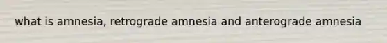 what is amnesia, retrograde amnesia and anterograde amnesia