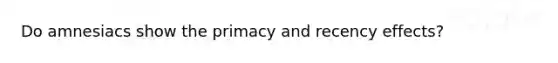 Do amnesiacs show the primacy and recency effects?