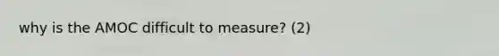 why is the AMOC difficult to measure? (2)