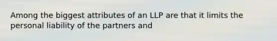 Among the biggest attributes of an LLP are that it limits the personal liability of the partners and