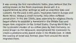 It was among the first monotheistic faiths. Jews believe that the writing known as the Torah expresses divine will. It is supplemented by other writings as well as unwritten laws and customs. For the past 2,000 years, most Jews lived in Europe and North Africa. Always a small minority, they often suffered persecution. In the late 1800s, Jews searching for religious liberty began efforts to establish a homeland in the Middle East and began their migration to the United States. During World War Il, the systematic murder of six million Jews by Nazi Germany, an event known as the Holocaust, strengthened the movement to create a predominantly Jewish state in the Middle East. In 1948, the country of Israel was formed. Jews from around the world migrated there.