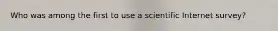 Who was among the first to use a scientific Internet survey?