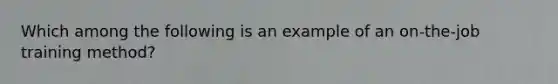 Which among the following is an example of an on-the-job training method?