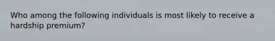 Who among the following individuals is most likely to receive a hardship premium?