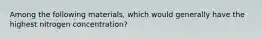 Among the following materials, which would generally have the highest nitrogen concentration?