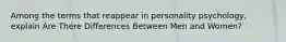 Among the terms that reappear in personality psychology, explain Are There Differences Between Men and Women?