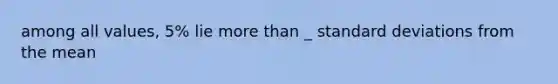 among all values, 5% lie more than _ standard deviations from the mean