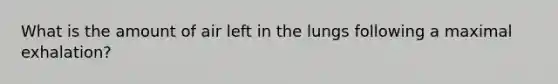 What is the amount of air left in the lungs following a maximal exhalation?