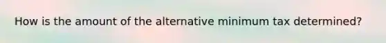 How is the amount of the alternative minimum tax determined?