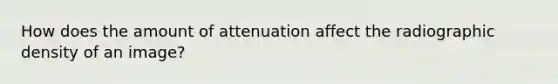 How does the amount of attenuation affect the radiographic density of an image?