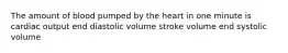 The amount of blood pumped by the heart in one minute is cardiac output end diastolic volume stroke volume end systolic volume