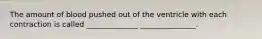 The amount of blood pushed out of the ventricle with each contraction is called ______________ _______________.