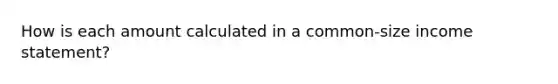 How is each amount calculated in a common-size income statement?