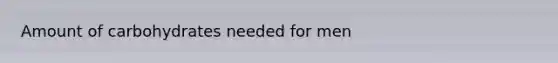 Amount of carbohydrates needed for men